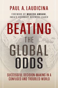 Cover image for Beating the Global Odds: Successful Decision-Making in a Confused and Troubled World