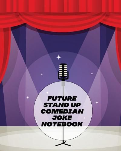 Cover image for Future Stand Up Comedian Joke Notebook: Creative Writing Stand Up Comedy Humor Entertainment