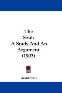 Cover image for The Soul: A Study and an Argument (1903)