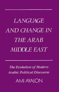 Cover image for Language and Change in the Arab Middle East: The Evolution of Modern Political Discourse