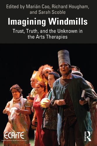Cover image for Imagining Windmills: Trust, Truth, and the Unknown in the Arts Therapies