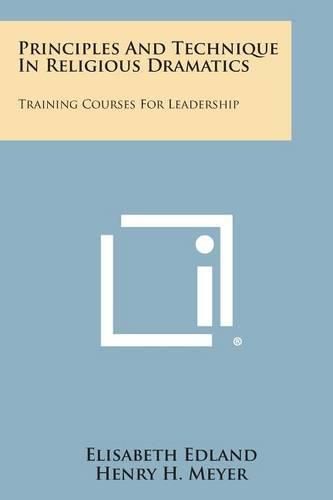 Cover image for Principles and Technique in Religious Dramatics: Training Courses for Leadership