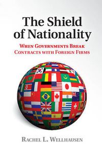 Cover image for The Shield of Nationality: When Governments Break Contracts with Foreign Firms