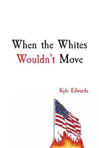 Cover image for When the Whites Wouldn't Move