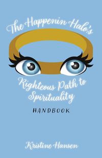 Cover image for The Happenin Halo's Righteous Path to Spirituality Handbook