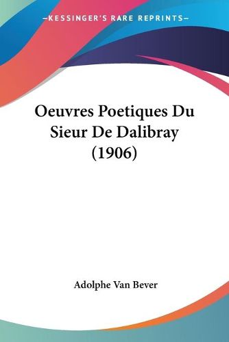 Cover image for Oeuvres Poetiques Du Sieur de Dalibray (1906)