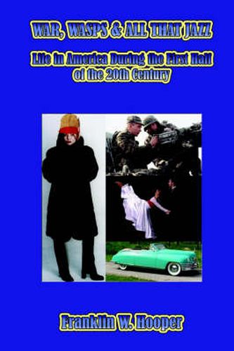 Cover image for War, Wasps and All That Jazz: Life in America During the First Half of the 20th Century