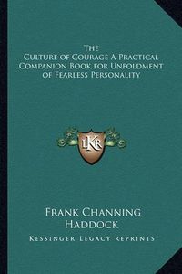 Cover image for The Culture of Courage a Practical Companion Book for Unfoldment of Fearless Personality