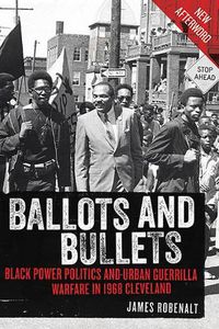 Cover image for Ballots and Bullets: Black Power Politics and Urban Guerrilla Warfare in 1968 Cleveland