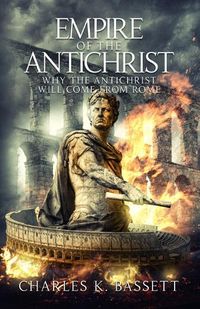 Cover image for Empire of the Antichrist: Why the Antichrist Will Come From Rome!