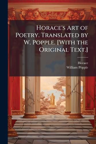 Cover image for Horace's Art of Poetry. Translated by W. Popple. [With the Original Text.]