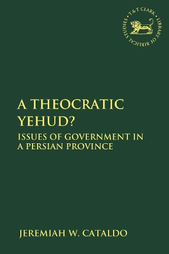 Cover image for A Theocratic Yehud?: Issues of Government in a Persian Province