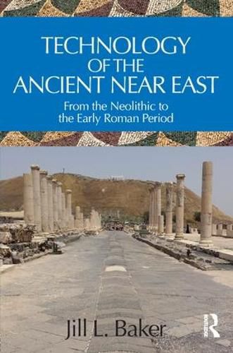 Technology of the Ancient Near East: From the Neolithic to the Early Roman Period
