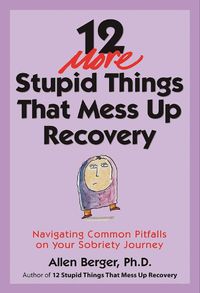 Cover image for 12 More Stupid Things That Mess Up Recovery