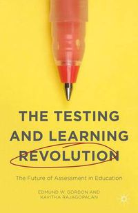 Cover image for The Testing and Learning Revolution: The Future of Assessment in Education