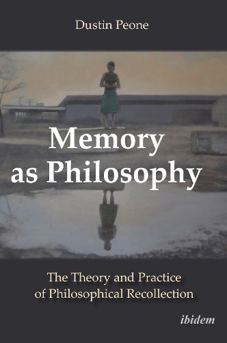 Cover image for Memory as Philosophy - The Theory and Practice of Philosophical Recollection