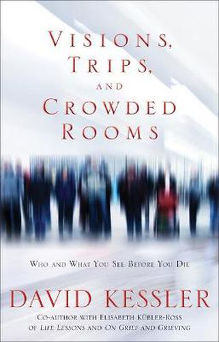 Cover image for Visions, Trips And Crowded Rooms: Who and What You See Before You Die
