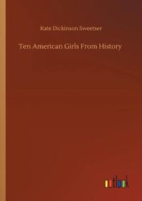 Cover image for Ten American Girls From History