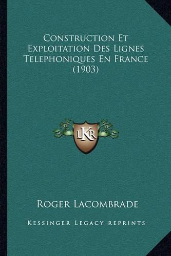 Cover image for Construction Et Exploitation Des Lignes Telephoniques En France (1903)