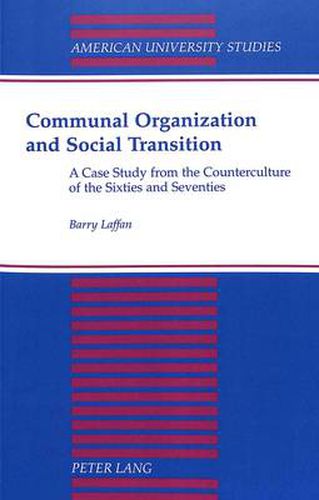 Cover image for Communal Organization and Social Transition: A Case Study from the Counterculture of the Sixties and Seventies