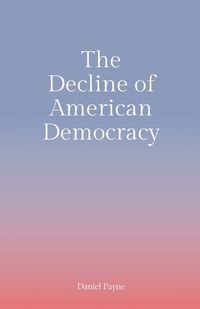 Cover image for The Decline of American Democracy