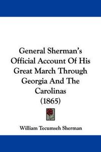 Cover image for General Sherman's Official Account of His Great March Through Georgia and the Carolinas (1865)