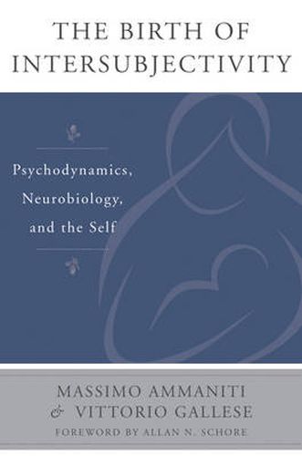 Cover image for The Birth of Intersubjectivity: Psychodynamics, Neurobiology, and the Self