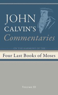 Cover image for Commentaries on the Four Last Books of Moses Arranged in the Form of a Harmony, Volume 3