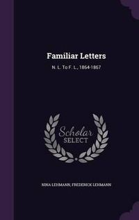 Cover image for Familiar Letters: N. L. to F. L., 1864-1867