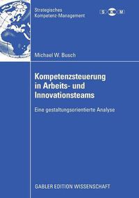 Cover image for Kompetenzsteuerung in Arbeits- und Innovationsteams: Eine gestaltungsorientierte Analyse