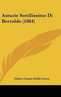 Cover image for Astuzie Sottilissime Di Bertoldo (1884)