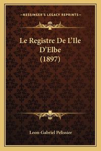 Cover image for Le Registre de L'Ile D'Elbe (1897)