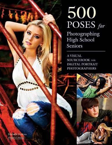 Cover image for 500 Poses for Photographing High-school Seniors: A Visual Sourcebook for Digital Portrait Photographs