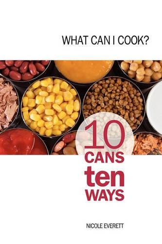 Cover image for What Can I Cook?: 10 Cans Ten Ways