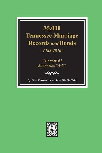 35,000 Tennessee Marriage Records and Bonds 1783-1870,  A-F . ( Volume #1 )