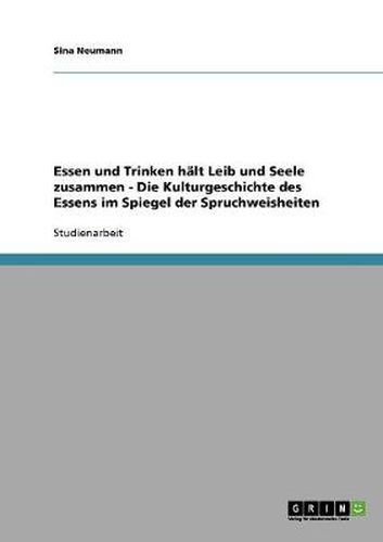 Cover image for Essen und Trinken halt Leib und Seele zusammen - Die Kulturgeschichte des Essens im Spiegel der Spruchweisheiten