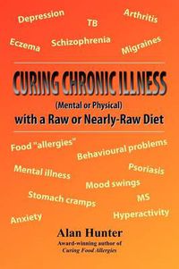 Cover image for Curing Chronic Illness (Mental or Physical) with a Raw or Near-Raw Diet