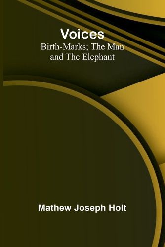 Cover image for Voices; Birth-Marks; The Man and the Elephant