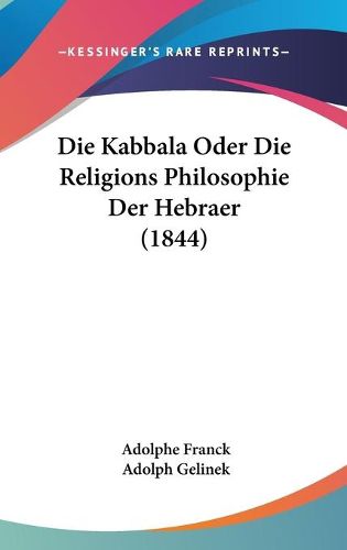 Cover image for Die Kabbala Oder Die Religions Philosophie Der Hebraer (1844)