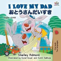 Cover image for I Love My Dad (English Japanese Bilingual Book)