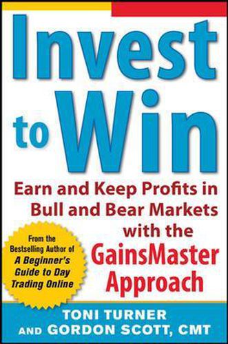 Cover image for Invest to Win:  Earn & Keep Profits in Bull & Bear Markets with the GainsMaster Approach