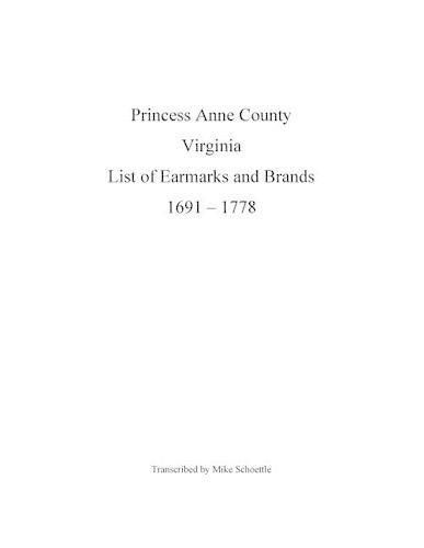 Princess Anne County Virginia List of Earmarks and Brands, 1691 - 1778