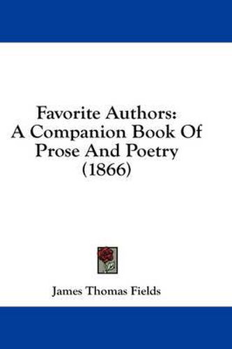 Cover image for Favorite Authors: A Companion Book of Prose and Poetry (1866)