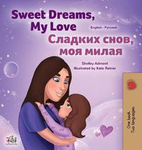 Cover image for Sweet Dreams, My Love (English Russian Bilingual Children's Book)