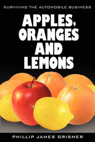 Cover image for Apples, Oranges and Lemons: Surviving The Automobile Business