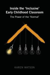 Cover image for Inside the 'Inclusive' Early Childhood Classroom: The Power of the 'Normal