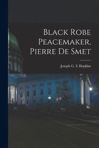 Cover image for Black Robe Peacemaker, Pierre De Smet