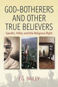 Cover image for God-botherers and Other True-believers: Gandhi, Hitler, and the Religious Right