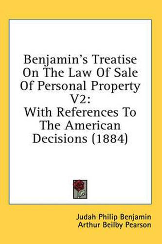 Benjamin's Treatise on the Law of Sale of Personal Property V2: With References to the American Decisions (1884)