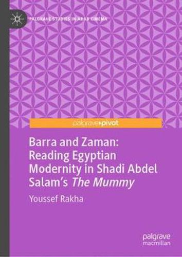 Cover image for Barra and Zaman: Reading Egyptian Modernity in Shadi Abdel Salam's The Mummy